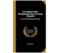 Les Origines Indo-Européennes, Ou, Les Aryas Primitifs