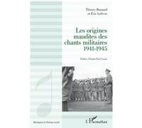 Les origines maudites des chants militaires 1941-1945 - Eric Lefèvre - L'harmattan - broché - Essai