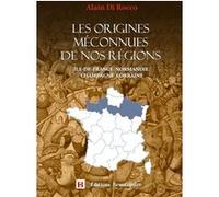Les origines méconnues de nos régions: Ile-de-France, Normandie, Champagne, Lorraine