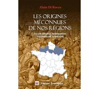 Les origines méconnues de nos régions: Ile-de-France, Normandie, Champagne, Lorraine