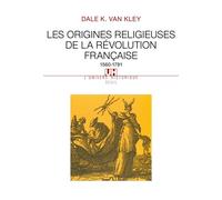 Les Origines religieuses de la Révolution française (1560-1791) - Dale K. Van Kley - Seuil - broché - Etude