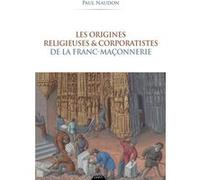 Les origines religieuses et corporatistes de la franc-maçonnerie