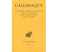 Les Origines - Réponse Aux Telchines - Élégies - Épigrammes - Iambes Et Pièces Lyriques - Hécalé. Hymnes
