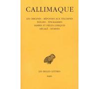 Les origines - Réponses aux Telchines - Élégies - Épigrammes - Iambes et pièces lyriques - Hécalé - Hymnes - Callimaque - Belles Lettres - relié - Livre
