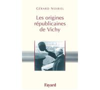 Les origines républicaines de Vichy - Gérard Noiriel - Fayard - broché - Essai