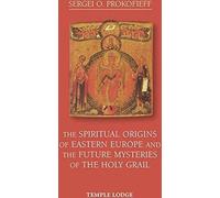 Les origines spirituelles de l'Europe de l'Est et les futurs mystères du Saint Graal
