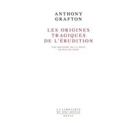 Les Origines Tragiques De L'érudition - Une Histoire De La Note En Bas De Page