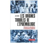 Les Origines Troubles De L?Épidémiologie - Comment Le Colonialisme A Transformé La Médecine