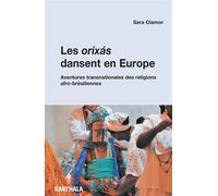 Les orixás dansent en Europe Les communautés religieuses afro-brésiliennes sur l’échelle transnationale - Sara Clamor - Karthala - broché - Essai