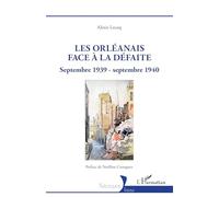 Les Orléanais face à la défaite: Septembre 1939 - septembre 1940