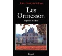 Les Ormesson, au plaisir de l'Etat - Jean-François Solnon - Fayard - broché - Livre
