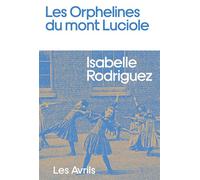 Les Orphelines du mont Luciole - Isabelle Rodriguez - Les Avrils - broché - Roman