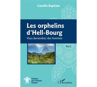 Les orphelins d'Hell-Bourg Vous deviendrez des hommes Récit - Récit - Camille Baptiste - L'harmattan - broché - Récit