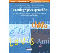 Les Orthographes Approchées - Une Démarche Pour Soutenir L'appropriation De L'écrit Au Préscolaire Ou Au Primaire