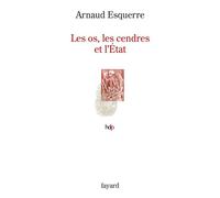 Les os, les cendres et l'Etat - Arnaud Esquerre - Fayard - broché - Etude