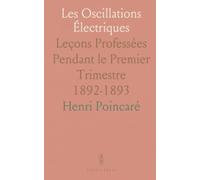Les Oscillations Électriques: Leçons Professées Pendant le Premier Trimestre 1892-1893