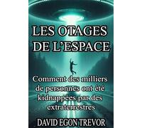LES OTAGES DE L’ESPACE: Comment des milliers de personnes ont été kidnappées par des extraterrestres