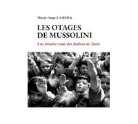 Les otages de Mussolini: Une histoire vraie des Italiens de Tunis