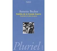 Les oubliés de la Grande Guerre : Humanitaire et culture de guerre, 1914-1918