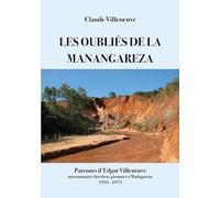 Les oubliés de la manangareza Parcours d'Edgar Villeneuve missionnaire chrétien pionnier à Madagascar 1935-1973 - Claude Villeneuve - Books On Demand - broché - Biographie