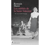 Les oubliés de la Saint-Valentin - Des vies à l'ombre du mariage - Romain Huret - La découverte - broché - Essai