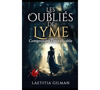 LES OUBLIÉS DE LYME: Comprendre l'inexplicable
