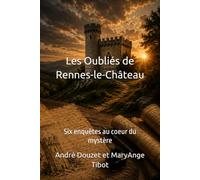 Les Oubliés de Rennes-le-Château: Six enquêtes au coeur du mystère