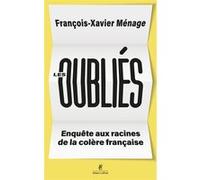 François-Xavier Ménage – Les oubliés – Enquête aux racines de la colère française – Broché