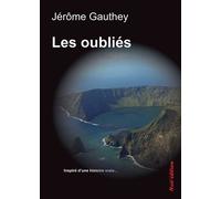 Les oubliés Inspiré d'une histoire vraie... - Jérôme Gauthey - Noir'edition - broché - Roman