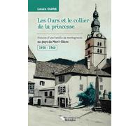 Les Ours et le collier de la princesse Histoire d'une famille de montagnards au pays du Mont-Blanc 1920 - 1960 - 1920 - 1960 - Louis Ours - Du Belvedere Eds - broché - Roman