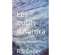 Les outils d'Aurora: Tome 3 d'ultime évolution