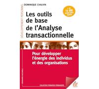 Les outils de base de l'analyse transactionnelle: Pour développer l'énergie des individus et des organisations