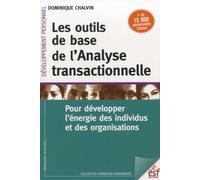 Les outils de base de l'analyse transactionnelle: POUR DEVELOPPER L'ENERGIE DES INDIVIDUS ET DES ORGANISATIONS