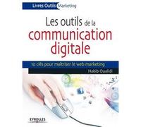 Habib Oualidi – Les outils de la communication digitale – 10 clés pour maîtriser le web marketing