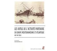 Les Outils De L'activité Portuaire Maritime En Europe Méditerranéenne Et Atlantique, Xviie-Xxe Siècle