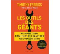 Les outils des géants Milliardaires, leaders, créateurs et champions vous livrent leurs secrets - Timothy Ferriss - Alisio - broché - Manuel
