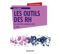 Les outils des RH - 4e éd.: Les savoir-faire essentiels en GRH