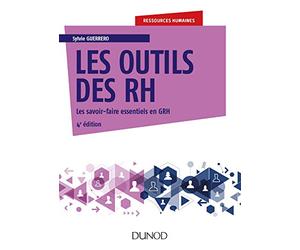 Les outils des RH - 4e éd.: Les savoir-faire essentiels en GRH