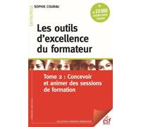 Les outils d'excellence du formateur T2 Concevoir et animer des cessions de formation - Sophie Courau - Esf - broché - Etude