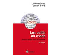 Les outils du coach - 2e éd. - Bien les choisir, bien les organiser: Bien les choisir, bien les organiser