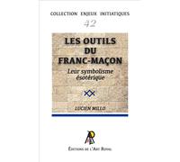 Les outils du franc-maçon Leur symbolisme ésotérique - Lucien Millo - Art Royal - broché - Essai