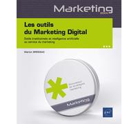 Les outils du Marketing Digital - Outils traditionnels et intelligence artificielle au service du ma Outils traditionnels et intelligence artificielle au service du marketing - Marion Bressac - Eni Ed