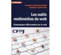 Les outils multimédias du web Communiquer efficacement sur le web. - Xavier Delengaigne - Cfpj Eds - broché - Etude