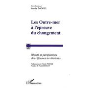 Les Outre-Mer À L'épreuve Du Changement - Réalité Et Perspectives Des Réformes Territoriales