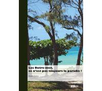 Les Outre-mer, ce n'est pas toujours le paradis !