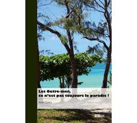 Les Outre-mer, ce n'est pas toujours le paradis ! - Alain Gaba - Publibook - broché - Essai