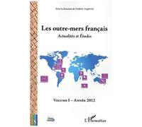 Les outre-mers français: Actualités et Etudes Volume I Année 2012