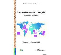 Les outre-mers français Actualités et Etudes - Volume I Année 2012 - Frédéric Angleviel - L'harmattan - broché - Essai