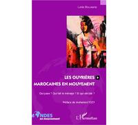 Les ouvrières marocaines en mouvement Qui paye ? Qui fait le ménage ? Et qui décide ? - Leila Bouasria - L'harmattan - broché - Etude