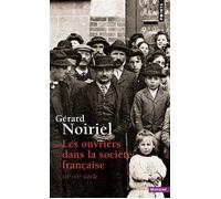 Les Ouvriers dans la société française XIXe-XXe siècle - Gérard Noiriel - Points - Poche - Etude